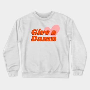 Give A Damn Crewneck Sweatshirt